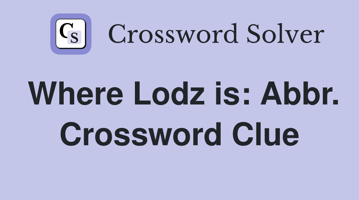 Where Lodz is: Abbr. Crossword Clue