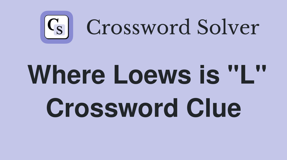 Where Loews is "L" Crossword Clue