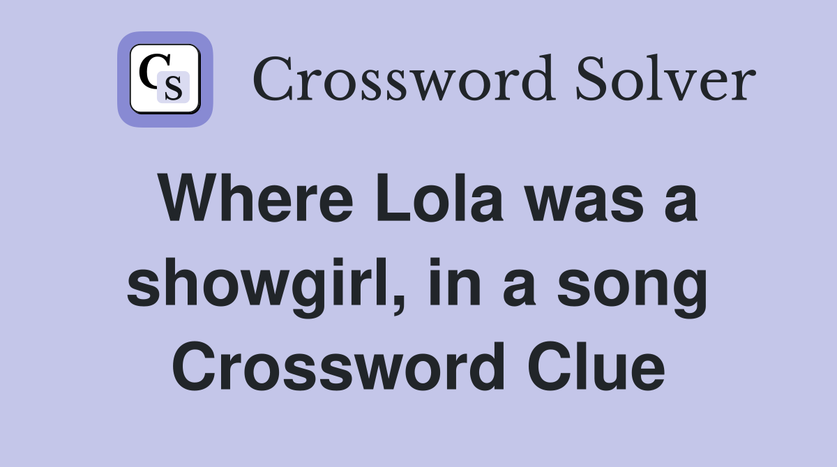 Where Lola was a showgirl, in a song Crossword Clue