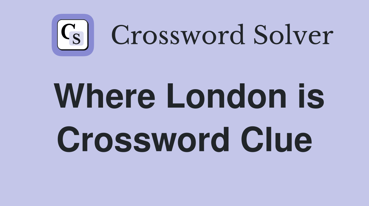 Where London is Crossword Clue