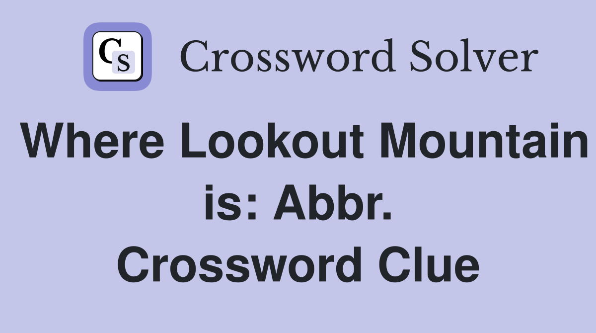 Where Lookout Mountain is: Abbr. Crossword Clue