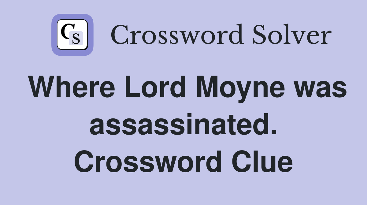 Where Lord Moyne was assassinated. Crossword Clue