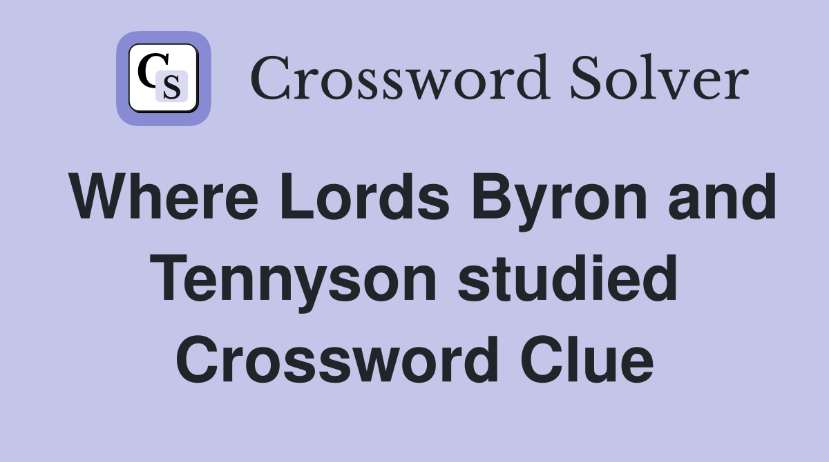 Where Lords Byron and Tennyson studied Crossword Clue Answers