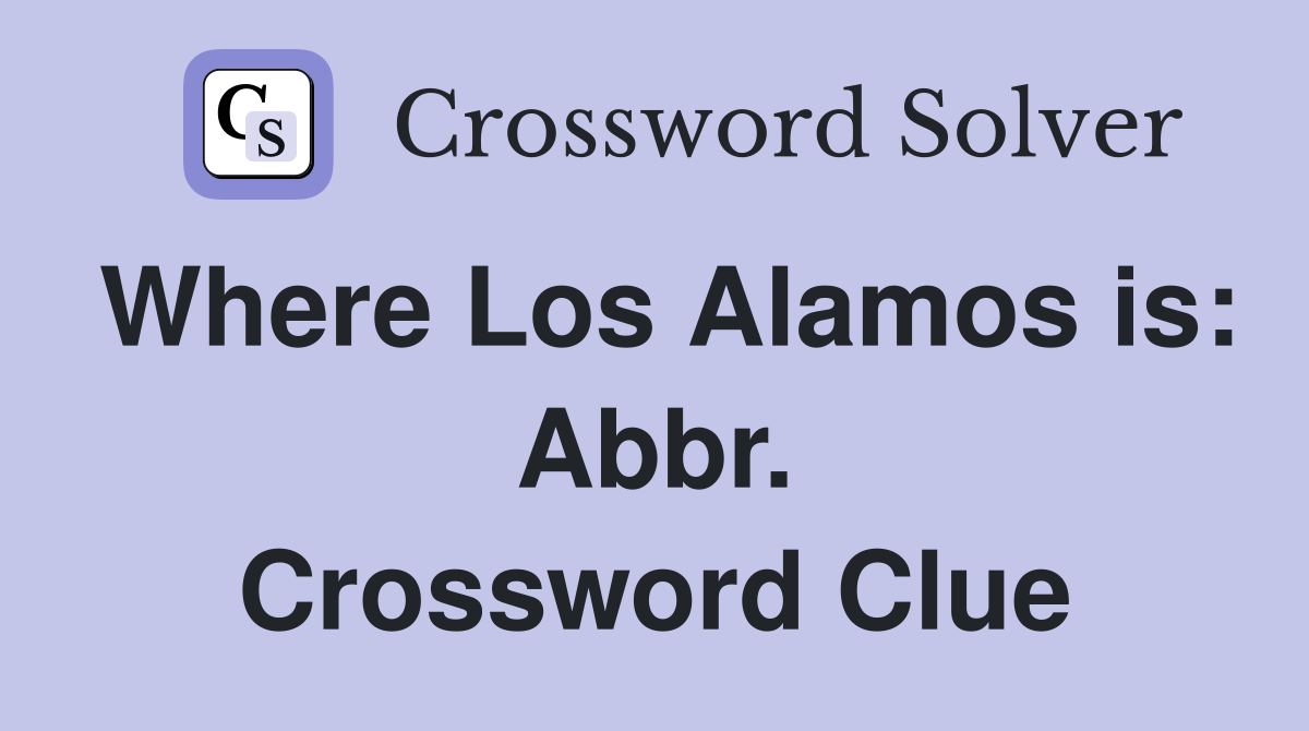 Where Los Alamos is: Abbr. Crossword Clue
