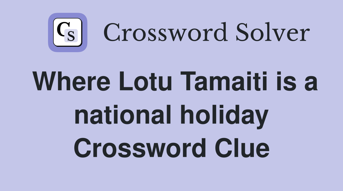 Where Lotu Tamaiti is a national holiday Crossword Clue
