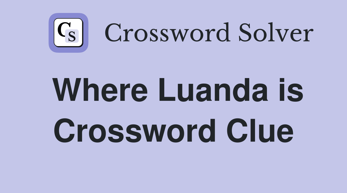 Where Luanda is Crossword Clue