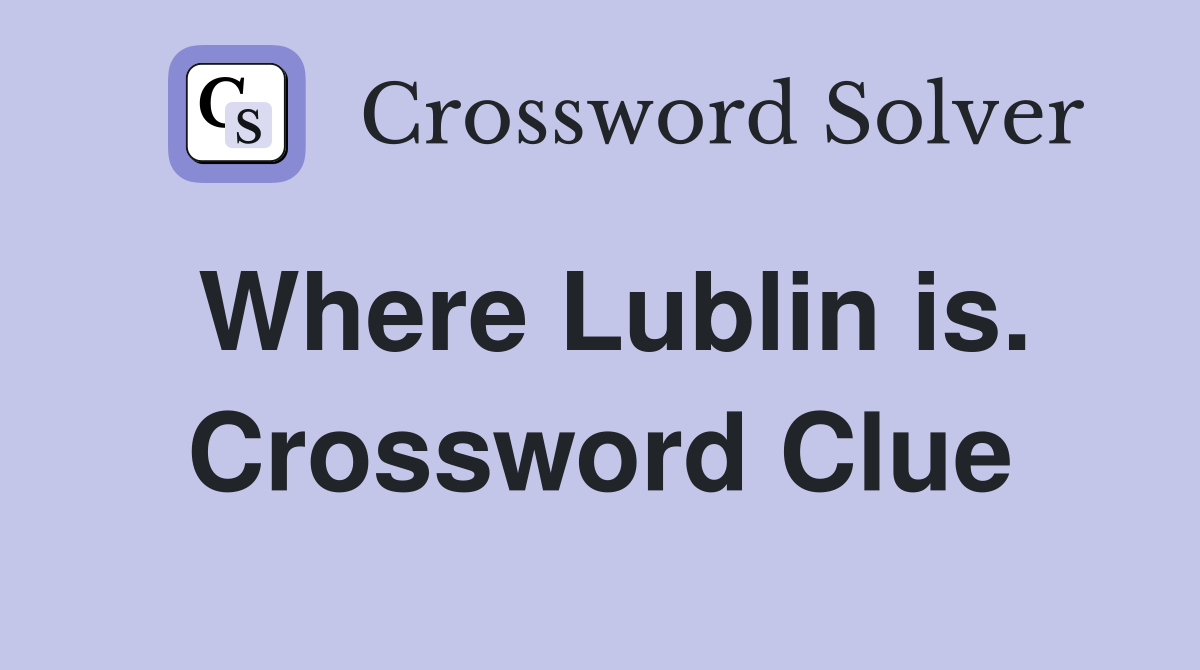 Where Lublin is. Crossword Clue