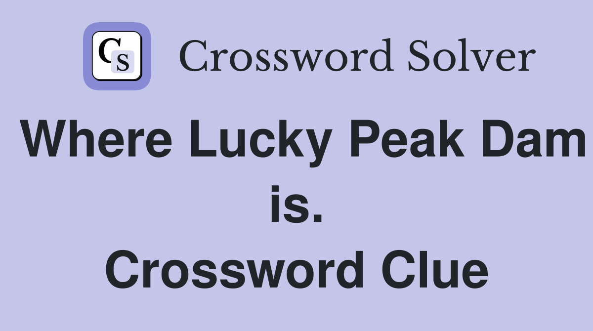 Where Lucky Peak Dam is. Crossword Clue