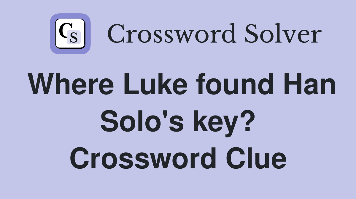 Where Luke found Han Solo's key? Crossword Clue