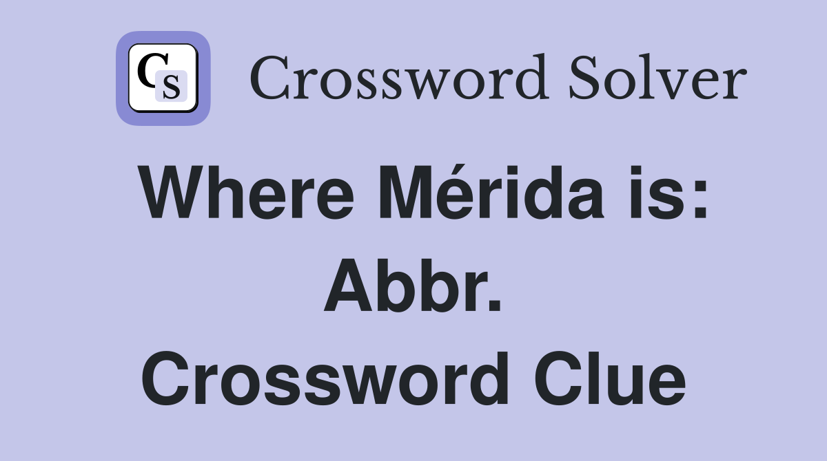 Where Mérida is: Abbr. Crossword Clue