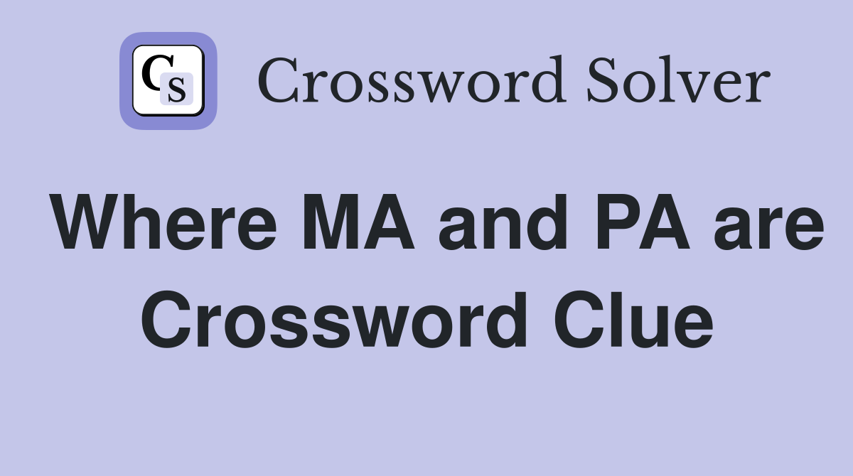Where MA and PA are Crossword Clue