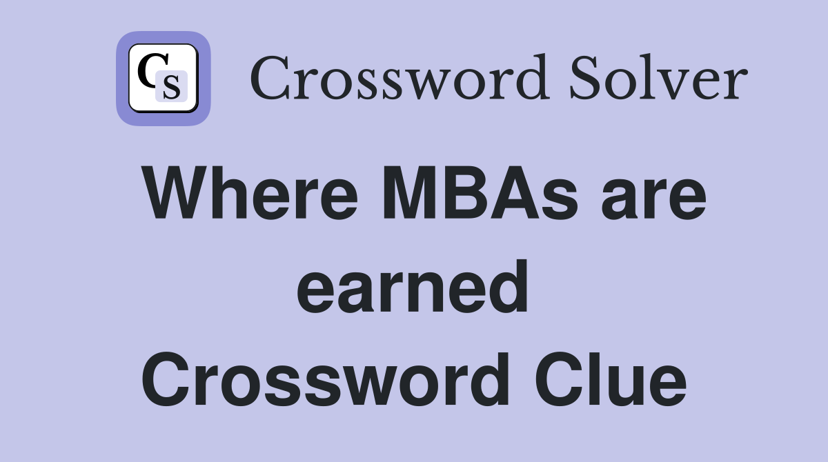 Where MBAs are earned Crossword Clue