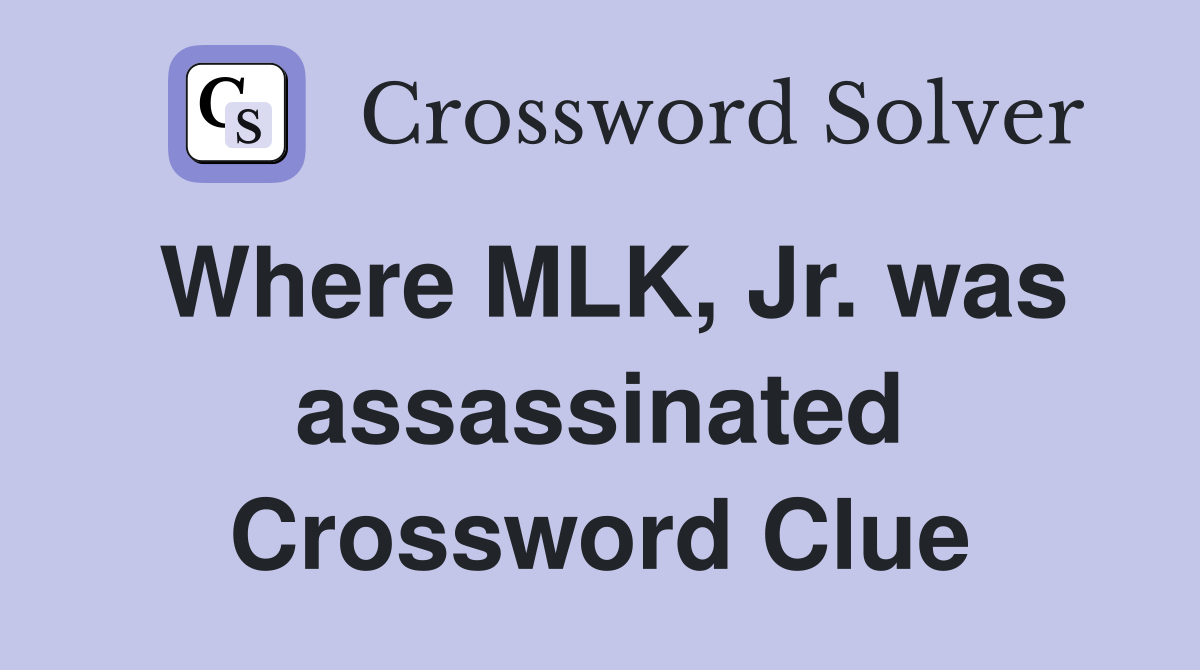 Where MLK, Jr. was assassinated Crossword Clue