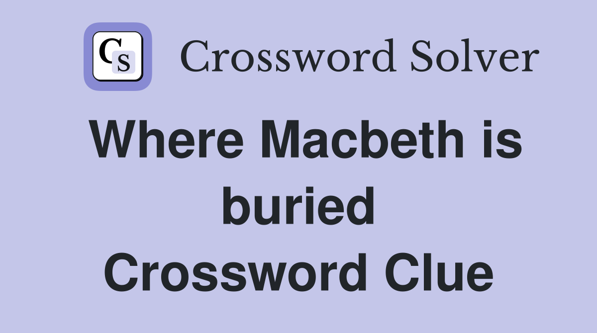 Where Macbeth is buried Crossword Clue