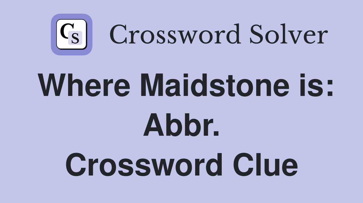 Where Maidstone is: Abbr. Crossword Clue