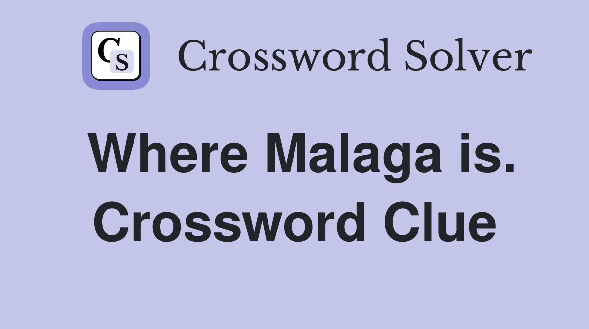 Where Malaga is. Crossword Clue