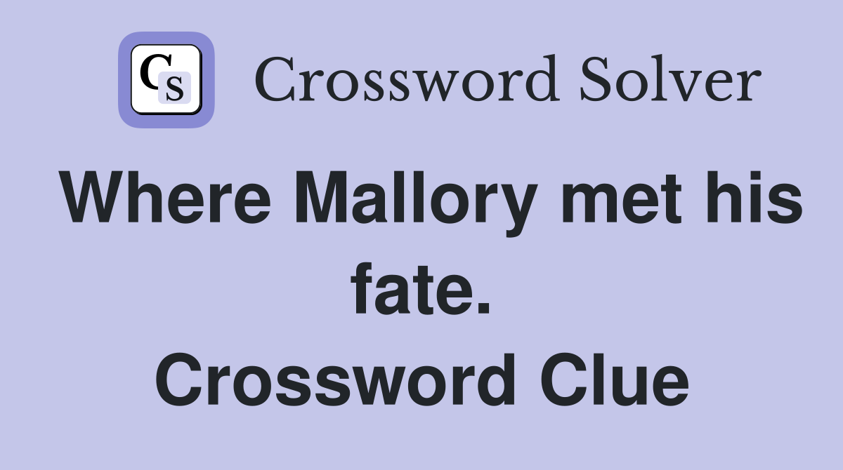 Where Mallory met his fate. Crossword Clue