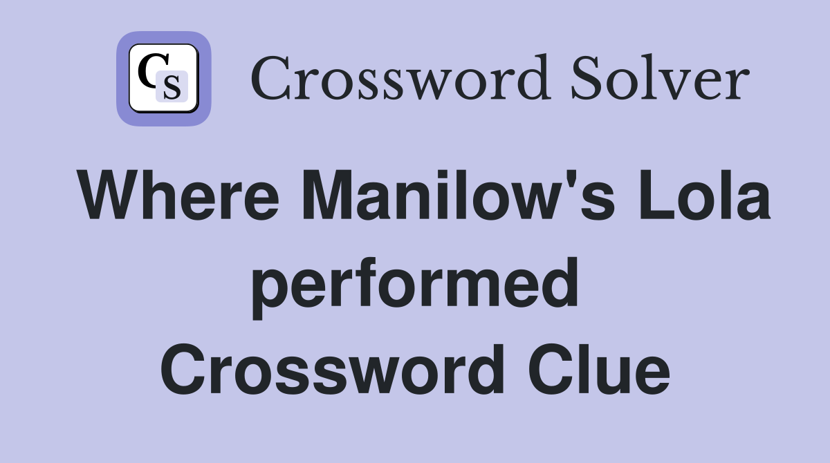 Where Manilow's Lola performed Crossword Clue
