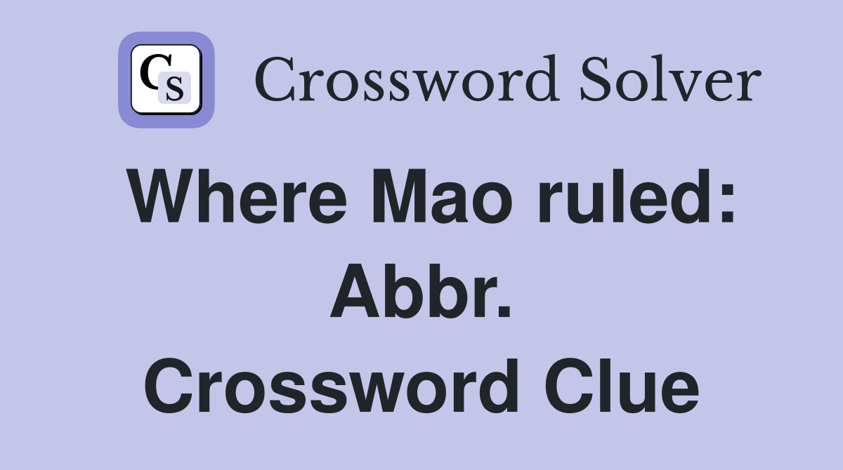 Where Mao ruled: Abbr. Crossword Clue