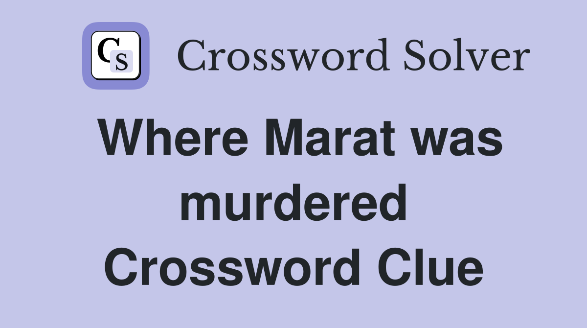 Where Marat was murdered Crossword Clue
