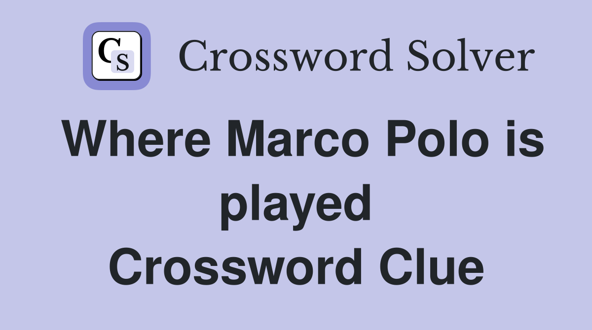 Where Marco Polo is played Crossword Clue