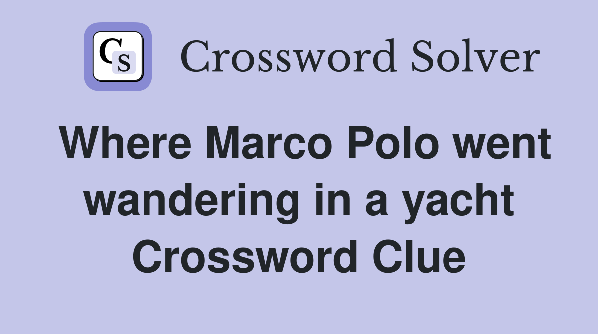 Where Marco Polo went wandering in a yacht Crossword Clue