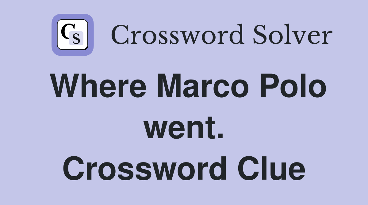 Where Marco Polo went. Crossword Clue
