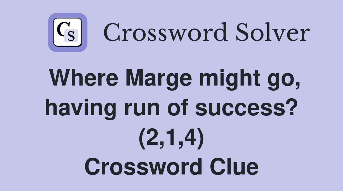 Where Marge might go, having run of success? (2,1,4) Crossword Clue