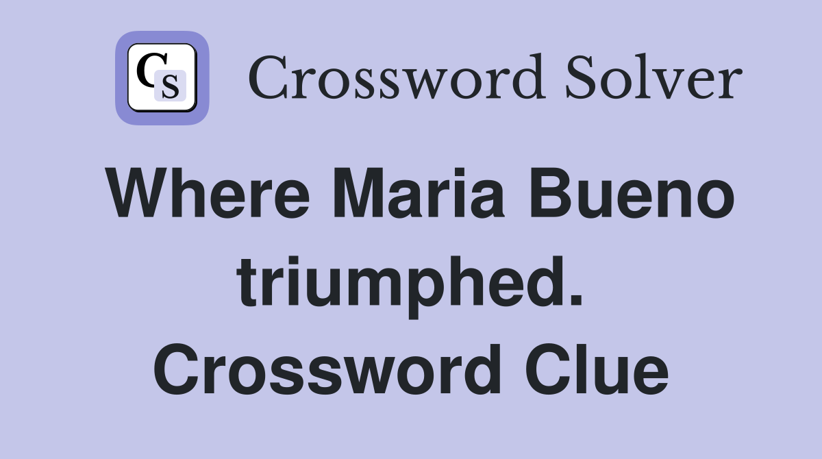 Where Maria Bueno triumphed. Crossword Clue