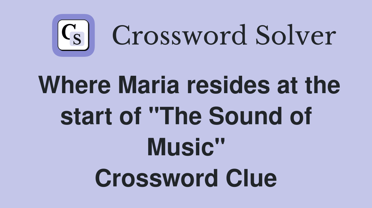 Where Maria resides at the start of "The Sound of Music" Crossword Clue