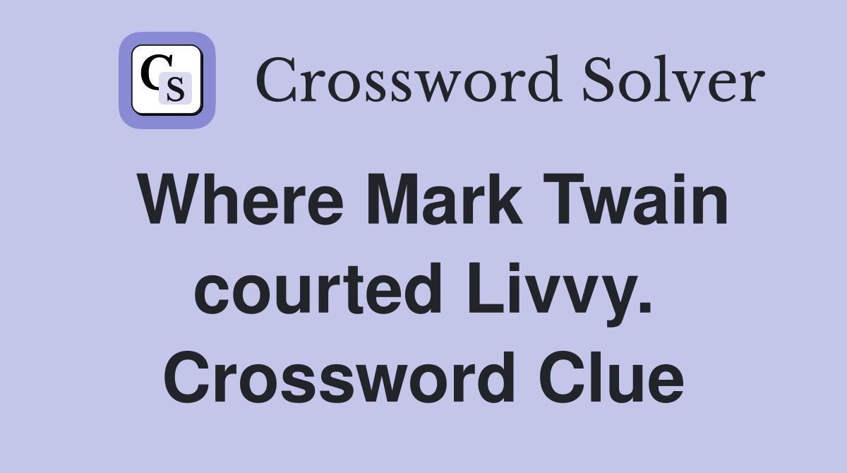 Where Mark Twain courted Livvy. Crossword Clue