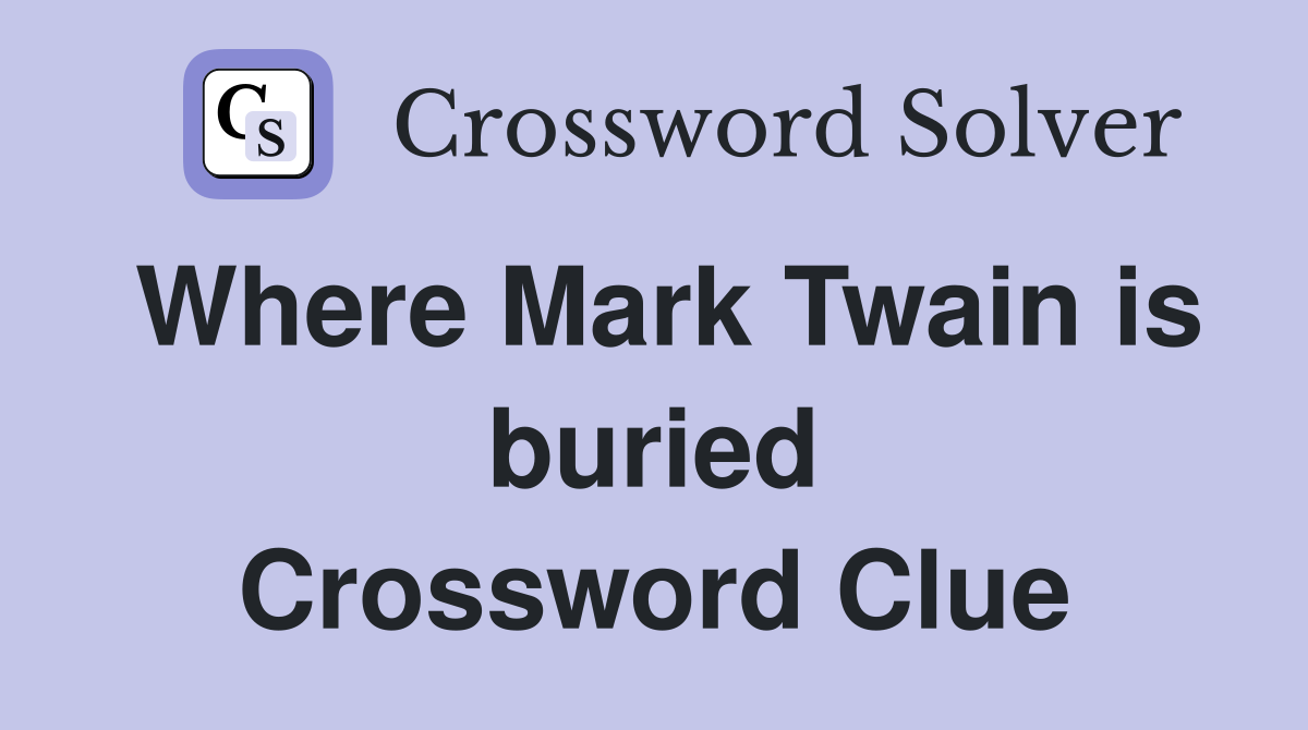 Where Mark Twain is buried Crossword Clue
