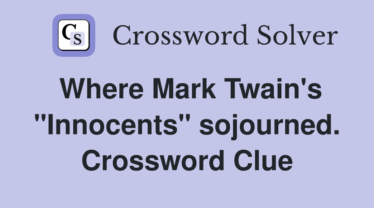 Where Mark Twain's "Innocents" sojourned. Crossword Clue