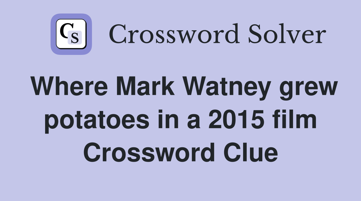 Where Mark Watney grew potatoes in a 2015 film Crossword Clue