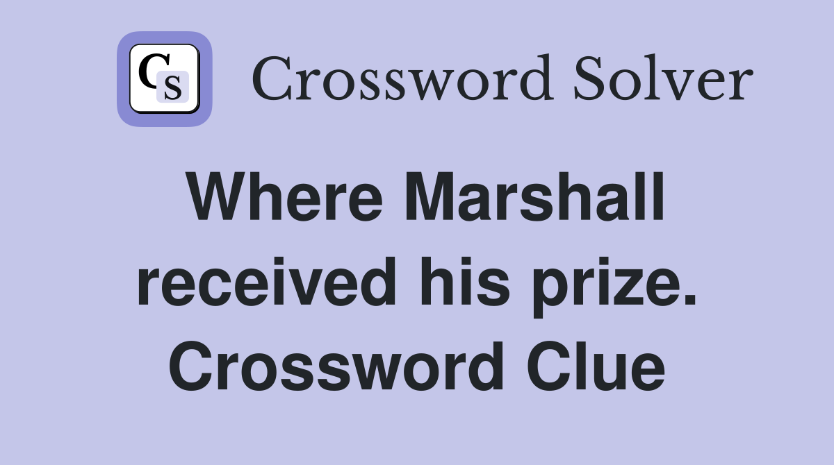 Where Marshall received his prize. Crossword Clue