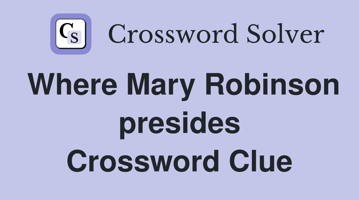 Where Mary Robinson presides Crossword Clue