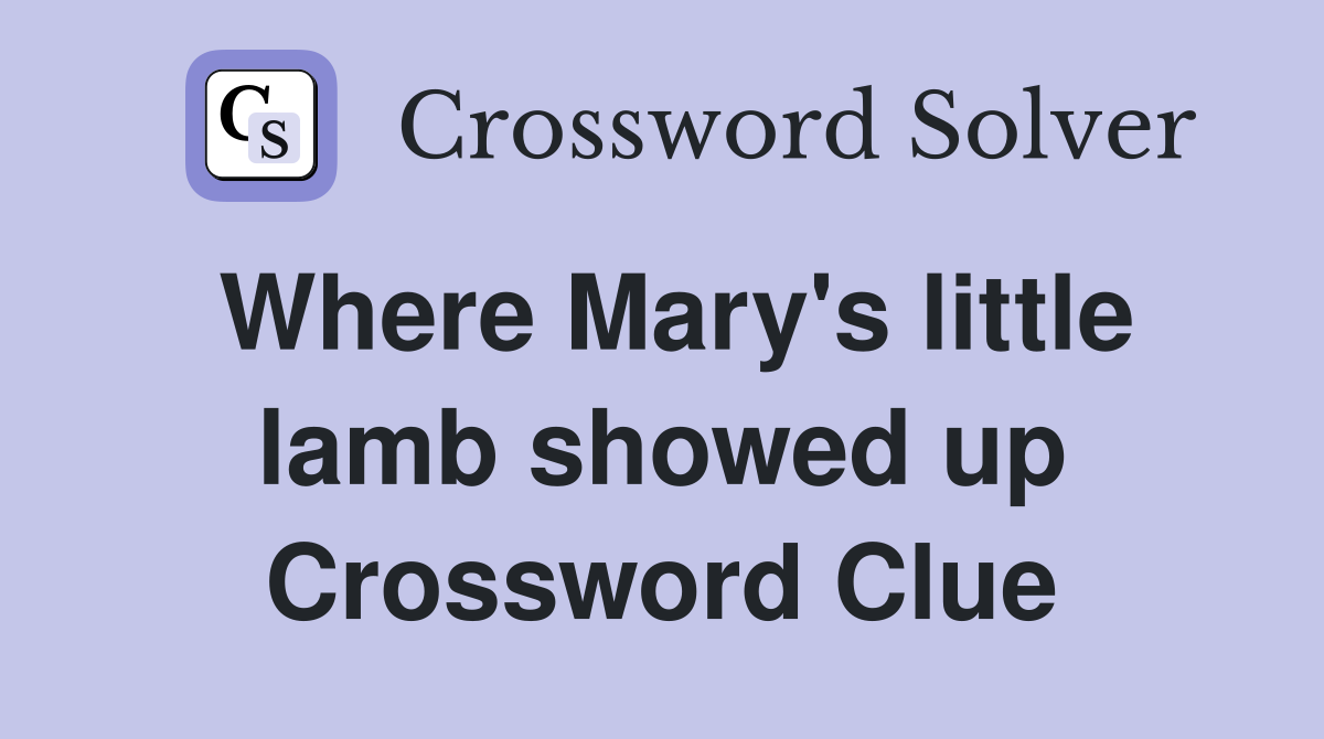 Where Mary's little lamb showed up Crossword Clue