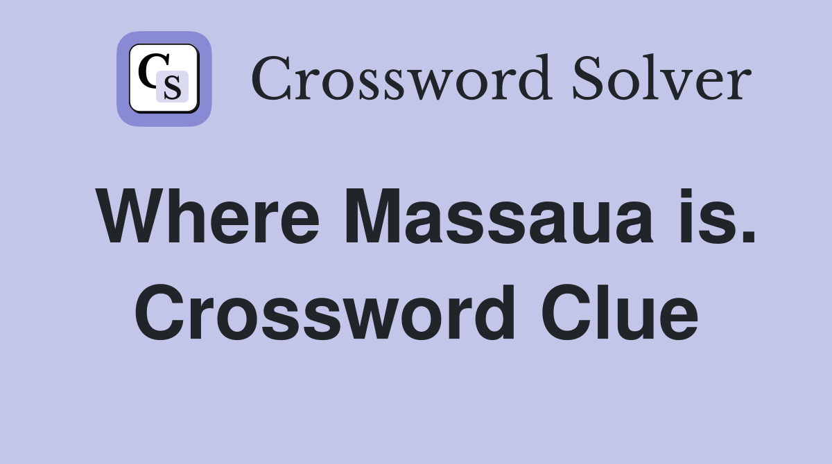 Where Massaua is. Crossword Clue