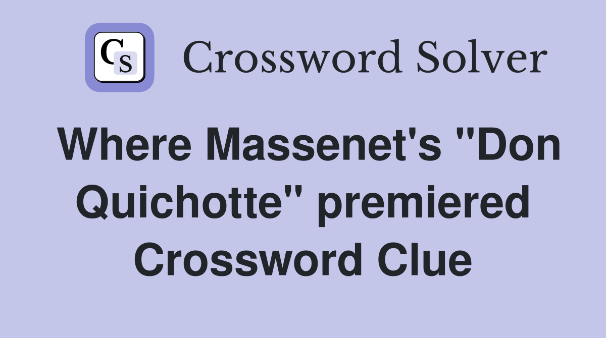 Where Massenet's "Don Quichotte" premiered Crossword Clue