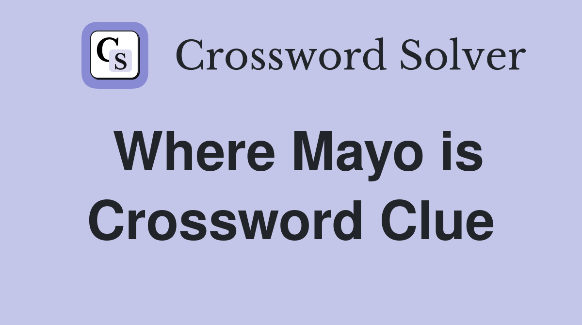 Where Mayo is Crossword Clue