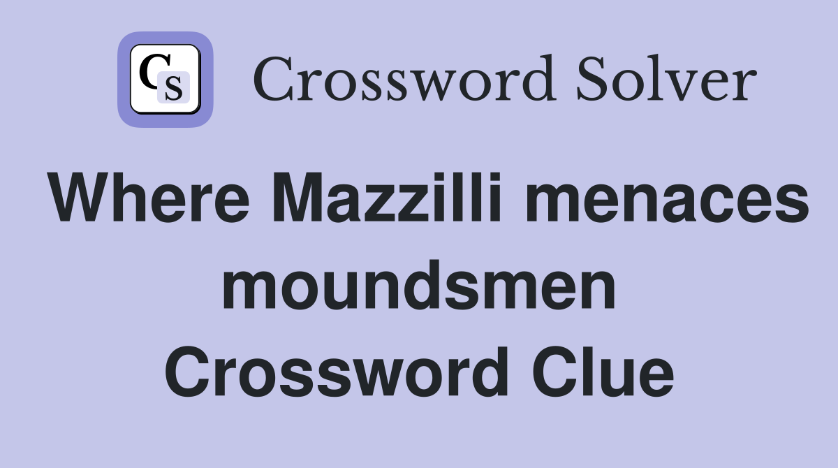 Where Mazzilli menaces moundsmen Crossword Clue