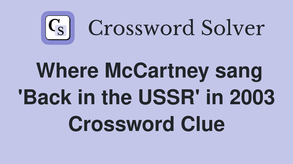 Where McCartney sang 'Back in the USSR' in 2003 Crossword Clue