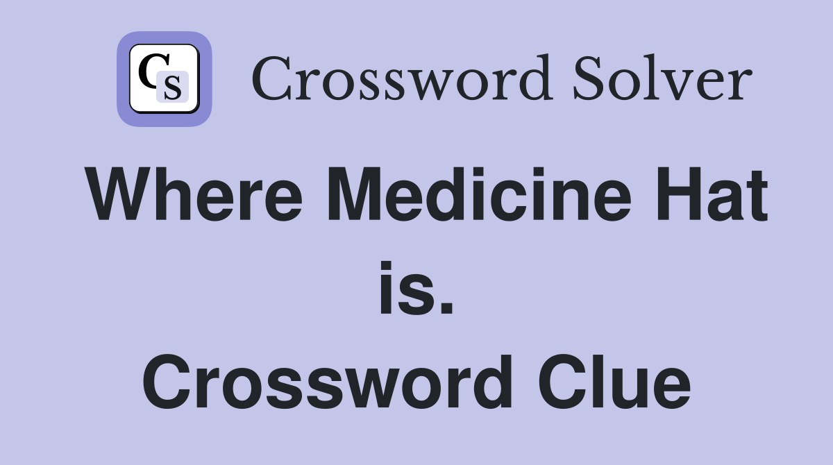 Where Medicine Hat is. Crossword Clue