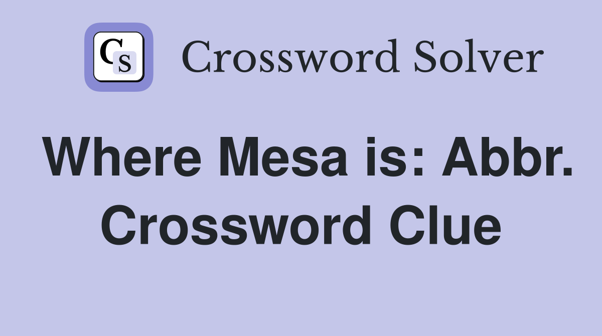 Where Mesa is: Abbr. Crossword Clue