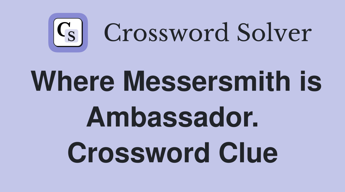 Where Messersmith is Ambassador. Crossword Clue