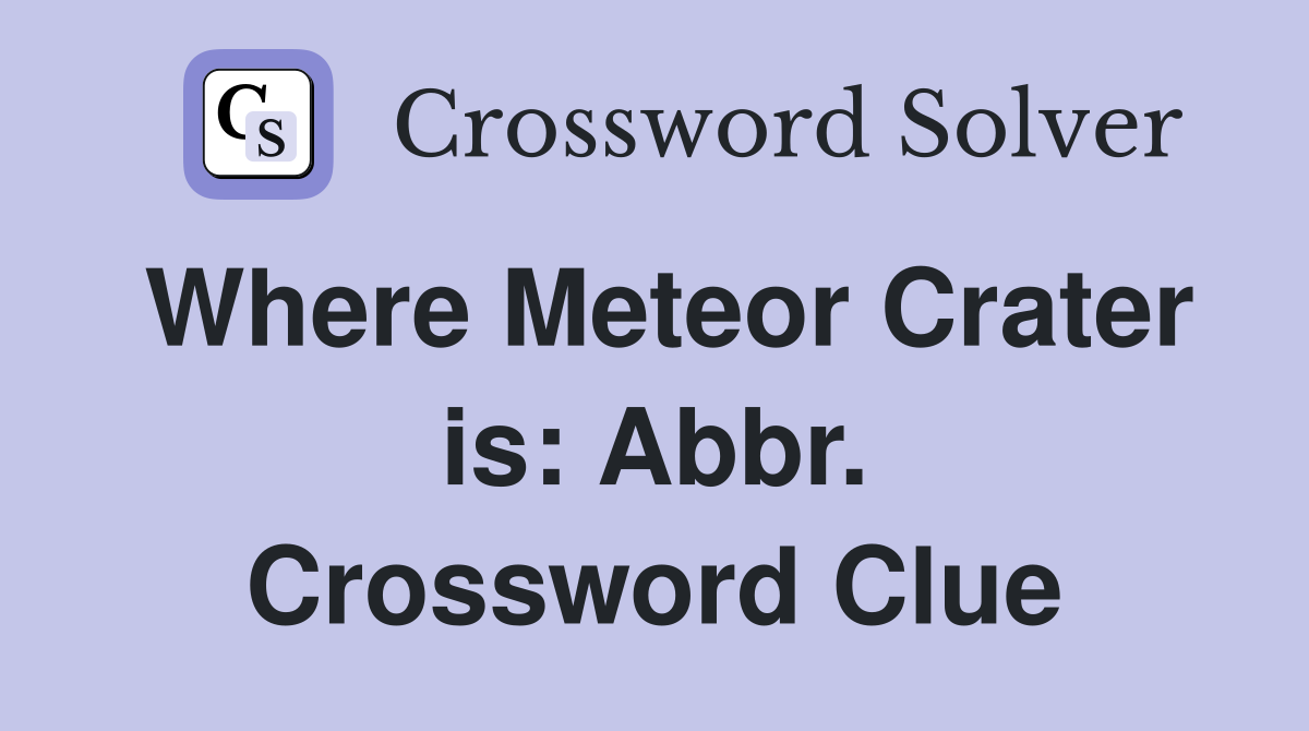 Where Meteor Crater is: Abbr. Crossword Clue