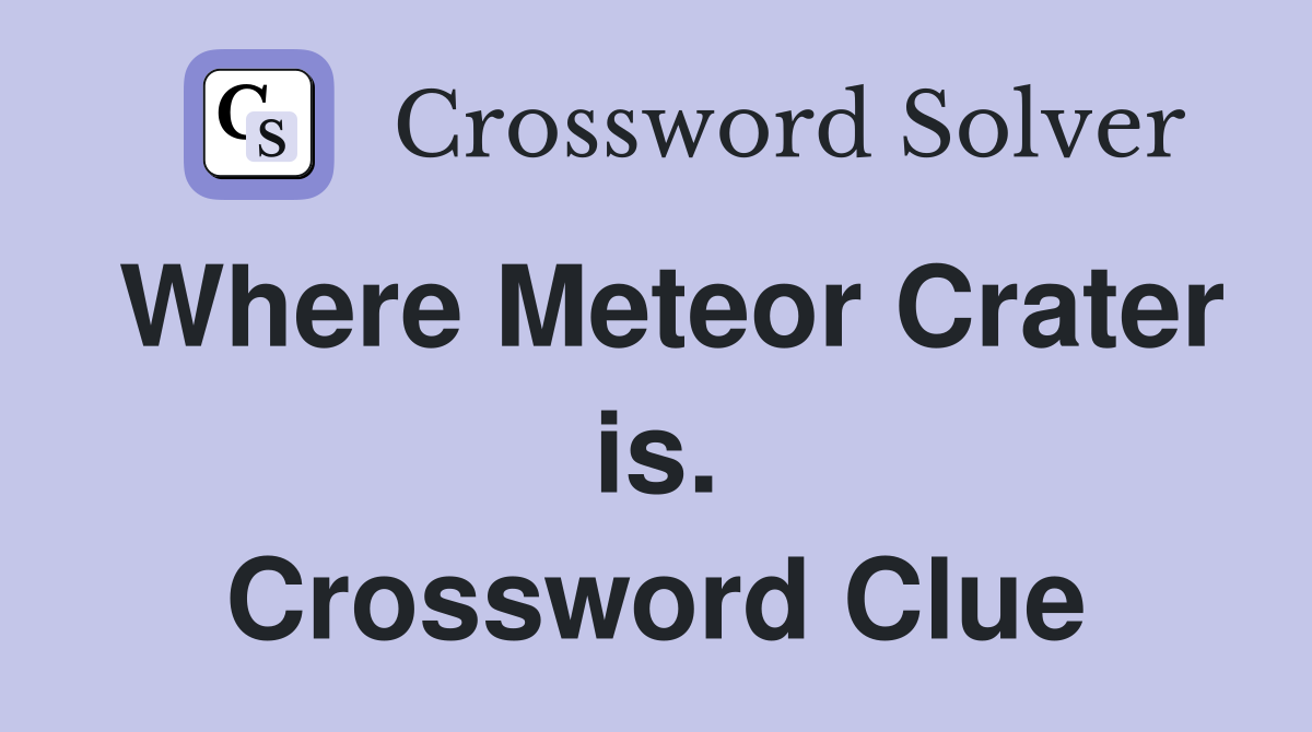 Where Meteor Crater is. Crossword Clue