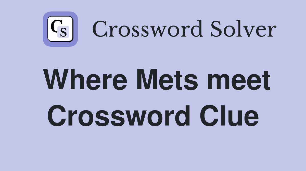 Where Mets meet Crossword Clue