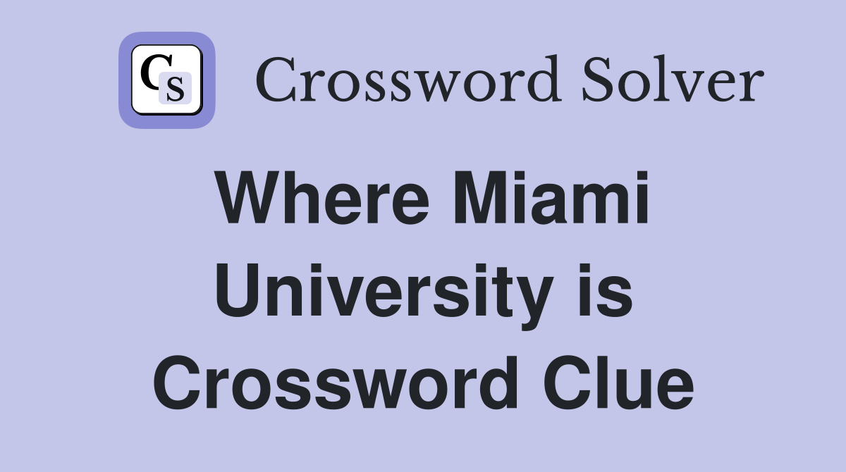 Where Miami University is Crossword Clue