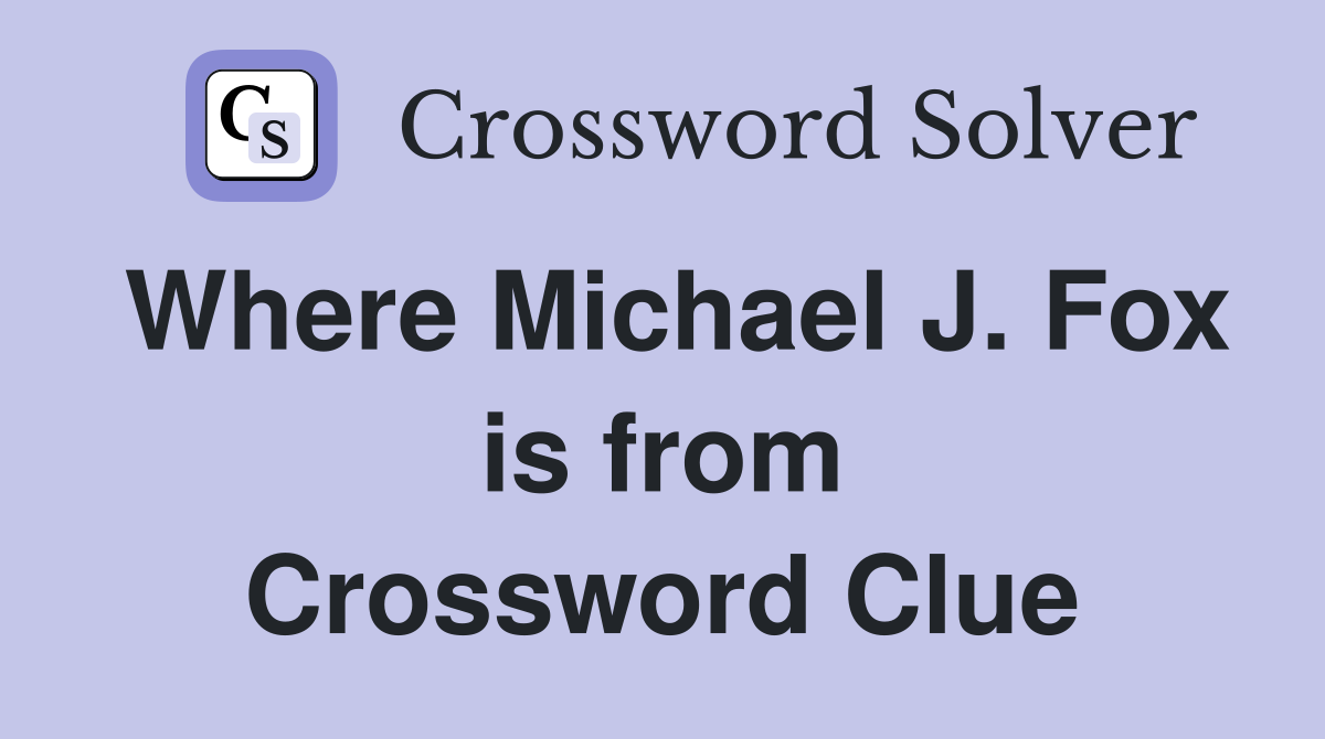 Where Michael J. Fox is from Crossword Clue